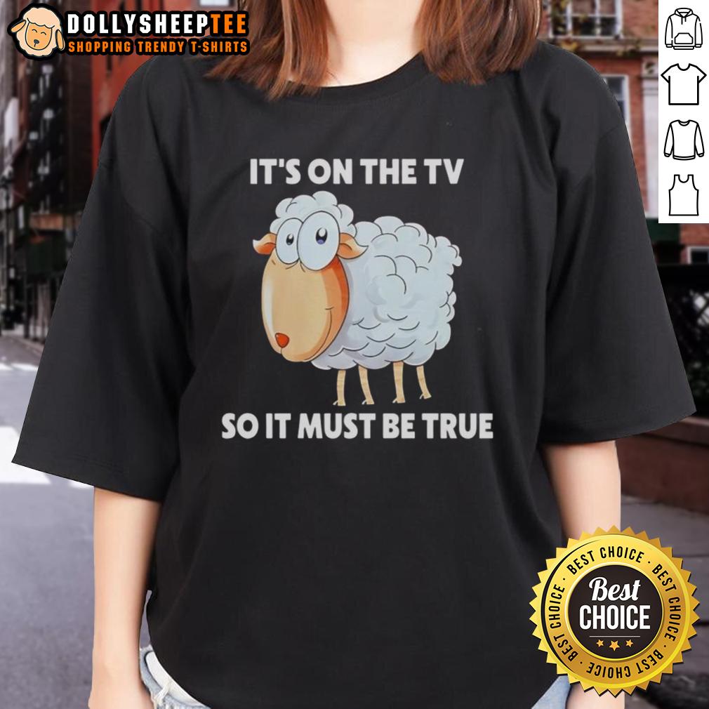 Original Sheep It'S On The Tv So It Must Be True Ladies Tee Original Sheep It's On The TV So It Must Be True Ladies Tee featuring a humorous sheep graphic on a stylish t-shirt.