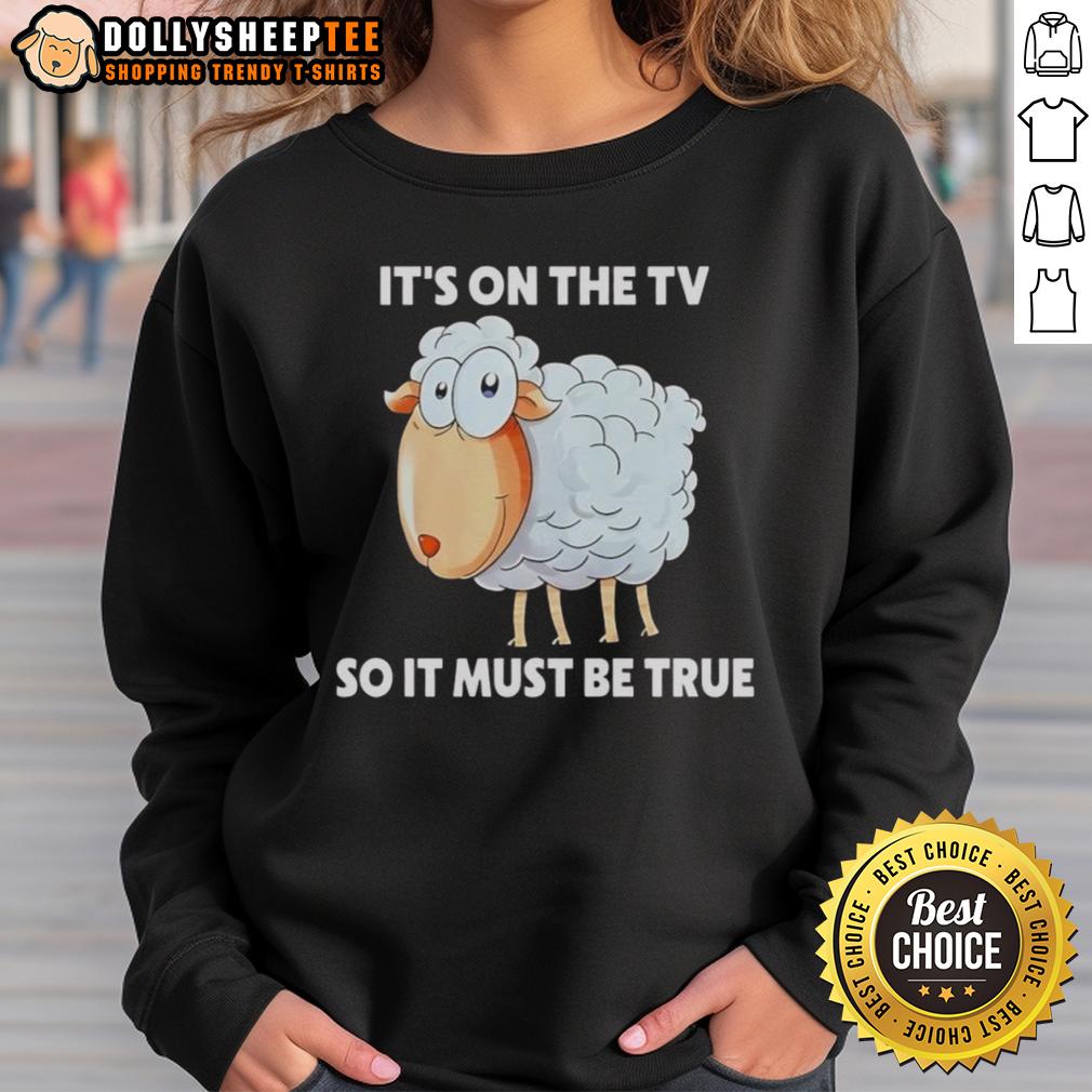 Original Sheep It'S On The Tv So It Must Be True Sweatshirt Alt Text: Cozy 'Original Sheep It's On The TV So It Must Be True' sweatshirt in stylish design, perfect for casual wear.
