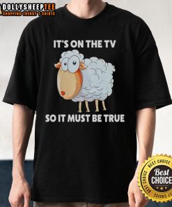 Original Sheep 'It's On The TV So It Must Be True' T-Shirt featuring a humorous design for media-savvy sheep lovers.