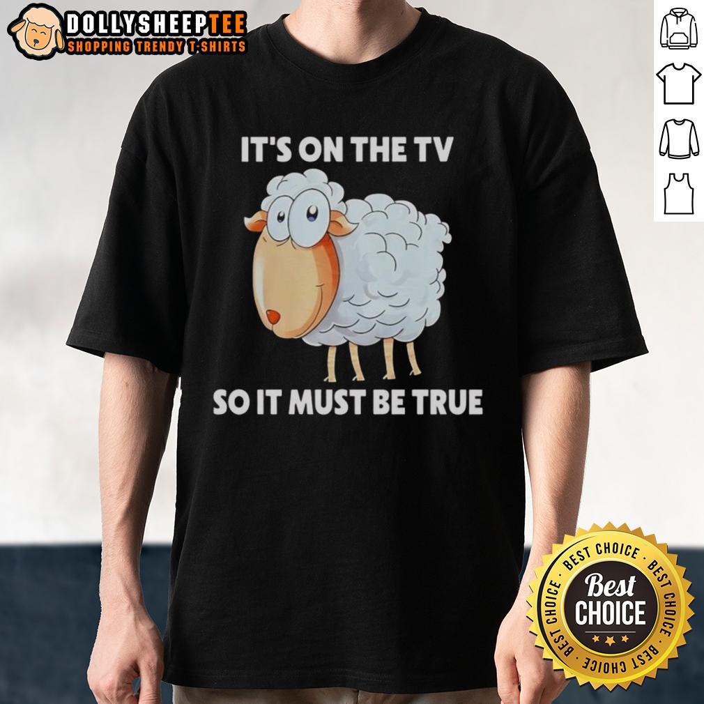 Original Sheep It'S On The Tv So It Must Be True T Shirt Original Sheep 'It's On The TV So It Must Be True' T-Shirt featuring a humorous design for media-savvy sheep lovers.