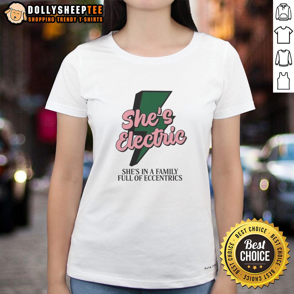 Original She'S Electric She'S In A Family Full Of Eccentrics Ladies Tee Original She's Electric Ladies Tee featuring quirky design, perfect for those in a family full of eccentrics.