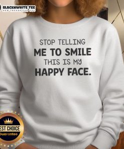 Original Stop Telling Me To Smile This Is My Happy Face Sweatshirt in cozy fabric, perfect for casual, laid-back style.