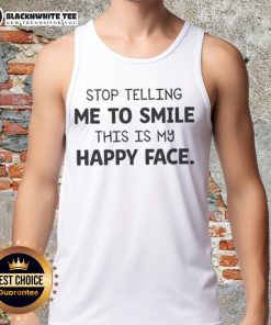 Alt Text: Original Stop Telling Me To Smile This Is My Happy Face Tank Top in stylish design for casual wear.