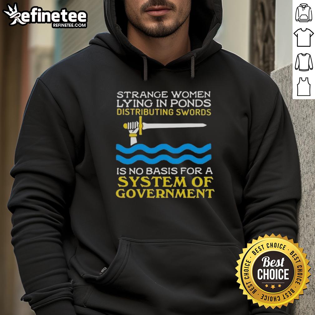 Original Strange Women Lying In Ponds Distributing Swords Is No Basis For A System Of Government Hoodie Original Strange Women Lying in Ponds Distributing Swords hoodie featuring a whimsical design inspired by Monty Python.