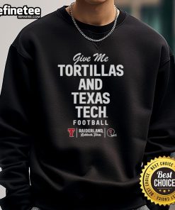 Original Texas Tech Red Raiders Football sweatshirt featuring 'Give Me Tortillas' design, perfect for fans and game day.