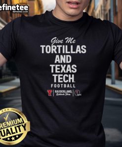 Original Texas Tech Red Raiders Football 'Give Me Tortillas' T-Shirt featuring bold graphics for fans and supporters.