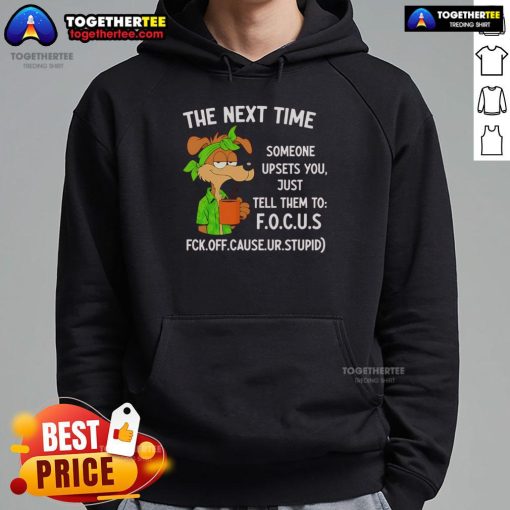 Original 'The Next Time Someone Upsets You, Just Tell Them to Focus' hoodie in stylish design for casual wear.