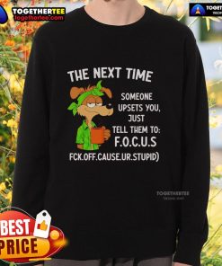 Original Next Time Someone Upsets You Just Tell Them To Focus Sweatshirt in soft fabric with motivational quote design.