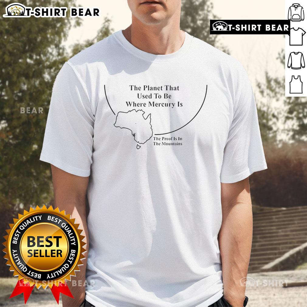 Original The Planet That Used To Be Where Mercury Is T Shirt Original The Planet That Used To Be Where Mercury Is T-Shirt featuring a unique planetary graphic design.