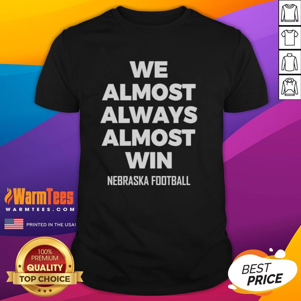 Original We Almost Always Almost Win Nebraska Football T Shirt Original We Almost Always Almost Win Nebraska Football T-Shirt featuring bold graphics and team colors for fans.