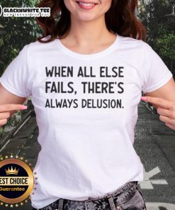 Original 'When All Else Fails, There's Always Delusion' Ladies Tee featuring a stylish design and comfortable fit.