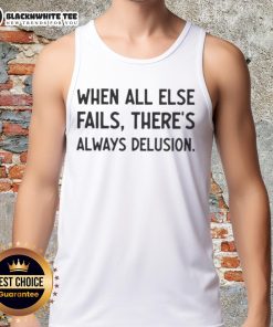 Original 'When All Else Fails, There's Always Delusion' tank top design featuring bold typography and vibrant colors.