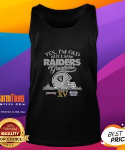 Oakland Raiders Super Bowl helmet skyline tank top with 'Yes I'm Old But I Oakland Raiders Greatness' design.