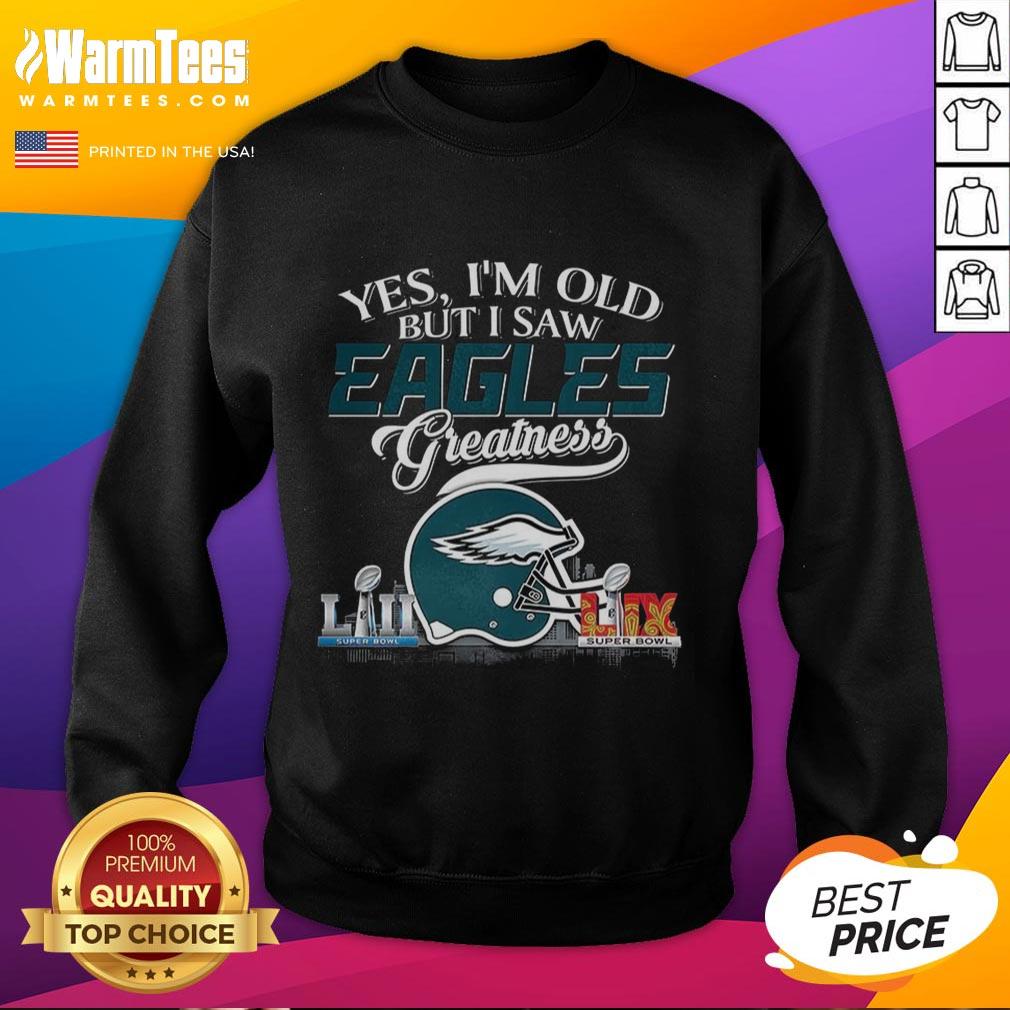 Original Yes I'm Old But I Philadelphia Eagles Greatness Super Bowl Helmet Skyline Sweatshirt Philadelphia Eagles sweatshirt featuring Super Bowl helmet and skyline design; perfect for fans embracing their teams greatness.