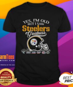 Alt Text: Original Yes Im Old But I Pittsburgh Steelers Greatness Super Bowl Helmet Skyline T-Shirt design featuring iconic Steelers logo.