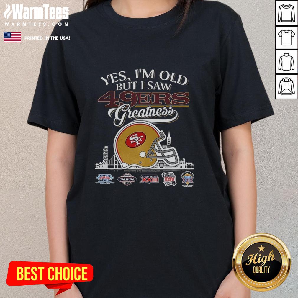 Original Yes I'm Old But I San Francisco 49ers Greatness Super Bowl Helmet Skyline Ladies-Tee Alt Text: Original Yes I'm Old But I San Francisco 49ers Greatness tee featuring a Super Bowl helmet and skyline design.