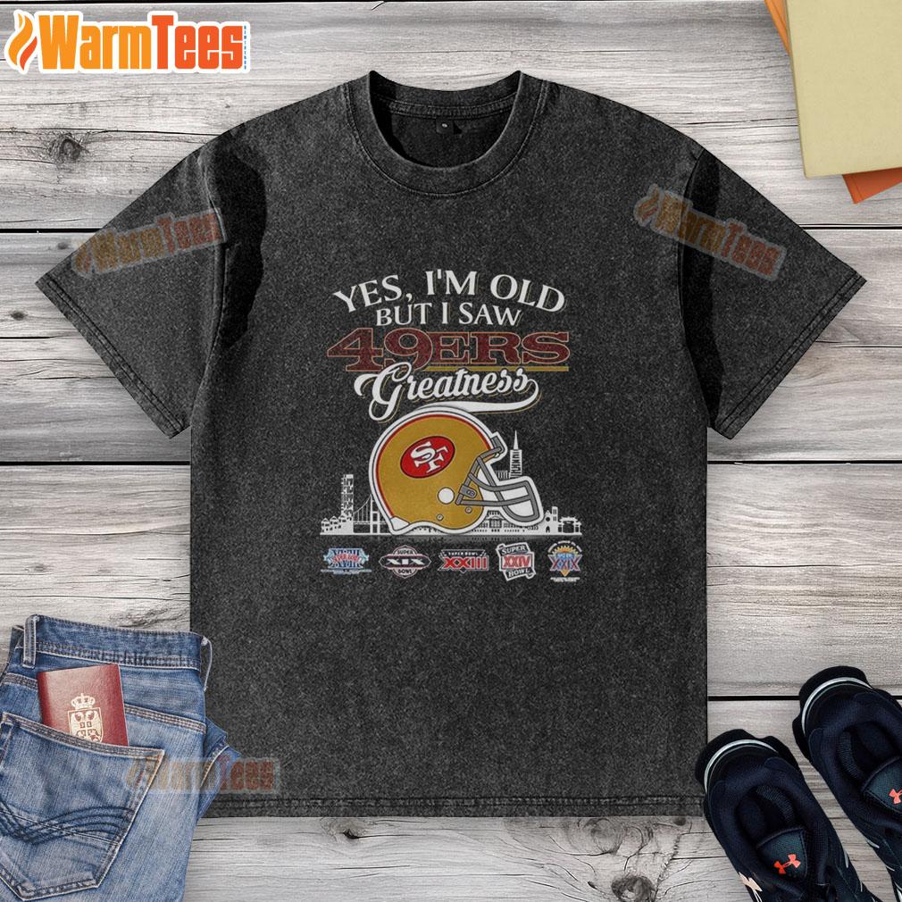 Original Yes I'm Old But I San Francisco 49ers Greatness Super Bowl Helmet Skyline Washed T-Shirt Original San Francisco 49ers greatness t-shirt featuring Super Bowl helmet and skyline design, perfect for fans.