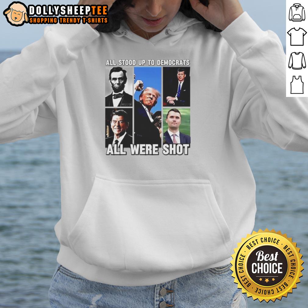 Premium All Stood Up To Democrats All Were Shot Charlie Kirk Hoodie Charlie Kirk hoodie featuring 'Premium All Stood Up To Democrats All Were Shot' design, perfect for conservative supporters.