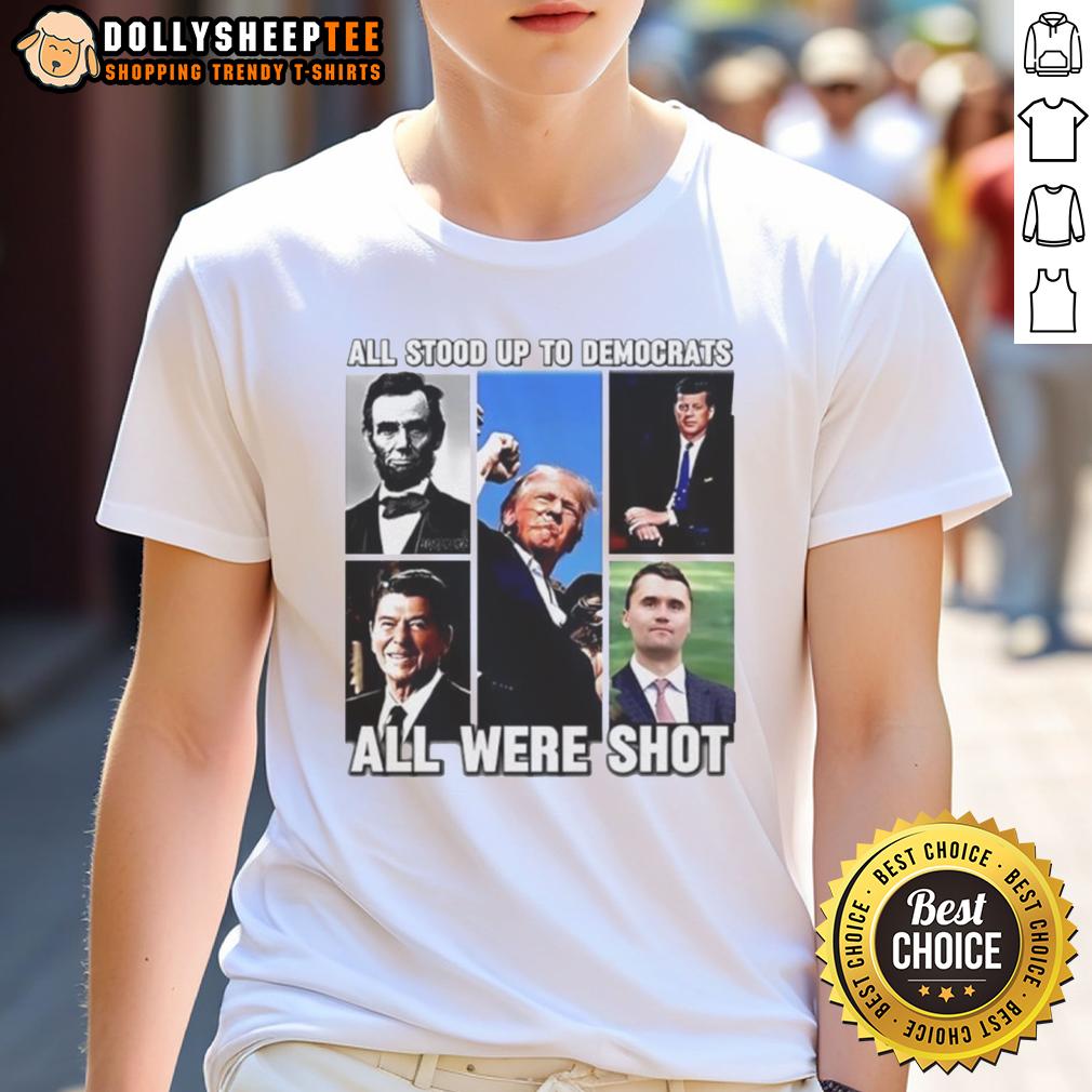 Premium All Stood Up To Democrats All Were Shot Charlie Kirk T Shirt Premium Charlie Kirk T-Shirt featuring 'All Stood Up To Democrats, All Were Shot' design for political statement wear.
