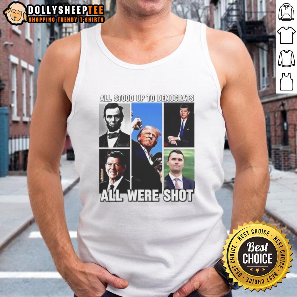 Premium All Stood Up To Democrats All Were Shot Charlie Kirk Tank Top Charlie Kirk tank top featuring 'Premium All Stood Up To Democrats' design, perfect for conservative rallies and events.