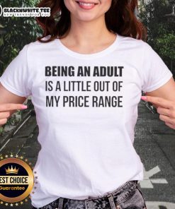 Premium ladies tee featuring 'Being an adult is a little out of my price range' design, perfect for playful casual wear.