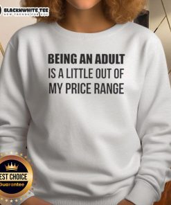 Premium sweatshirt featuring 'Being An Adult Is A Little Out Of My Price Range' design for casual and stylish wear.