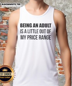 Premium tank top featuring 'Being An Adult Is A Little Out Of My Price Range' design, perfect for casual wear.