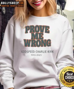 Premium Godspeed Charlie Kirk 'Prove Me Wrong' 1993-2025 sweatshirt featuring bold graphics and a comfortable design.