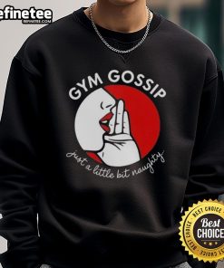 Premium Gym Gossip sweatshirt featuring a playful 'Just a Little Bit Naughty' slogan, perfect for fitness enthusiasts.