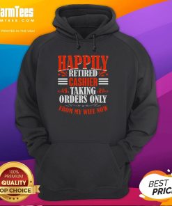 Alt Text: Premium hoodie featuring a funny design: Happily Retired Cashier - Taking Orders Only from My Wife Now.