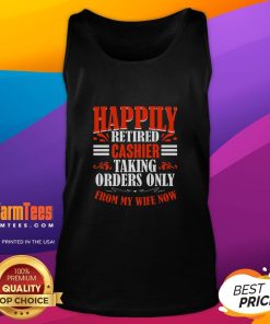 Premium Happily Retired Cashier tank top featuring a funny design: 'Taking orders only from my wife now' for relaxed style.