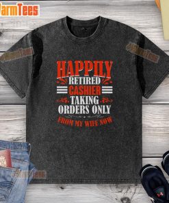 Funny 'Premium Happily Retired Cashier' t-shirt design, perfect for retirees, featuring a playful nod to taking orders from my wife.