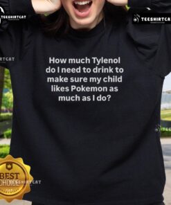 Premium sweatshirt with 'How Much Tylenol to Make My Child Like Pokemon' graphic, perfect for Pokemon fans.