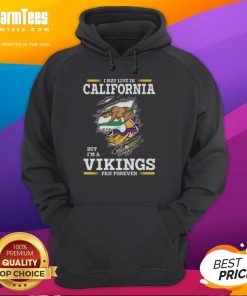 Premium hoodie saying 'I may live in California but I'm a Minnesota Vikings fan forever' perfect for loyal fans.