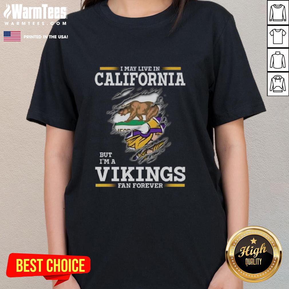 Premium I May Live In California But I'm A Minnesota Vikings Fan Forever Ladies-Tee Alt Text: Premium ladies tee featuring 'I may live in California but I'm a Minnesota Vikings fan forever' design.