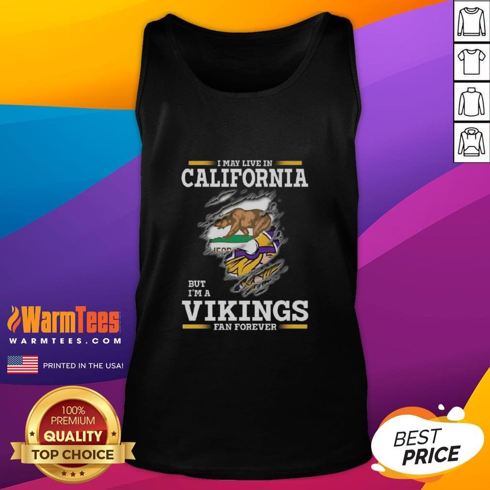 Premium I May Live In California But I'm A Minnesota Vikings Fan Forever Tank Top Premium tank top for Minnesota Vikings fans, perfect for showing team spirit in California or anywhere.