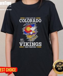 Alt Text: Premium ladies tee featuring 'I May Live In Colorado But I'm A Minnesota Vikings Fan Forever' design.