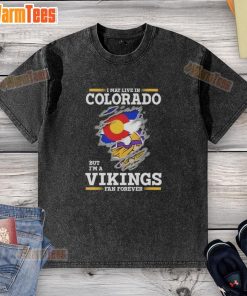 Alt Text: Premium washed t-shirt featuring 'I may live in Colorado but I'm a Minnesota Vikings fan forever' design.