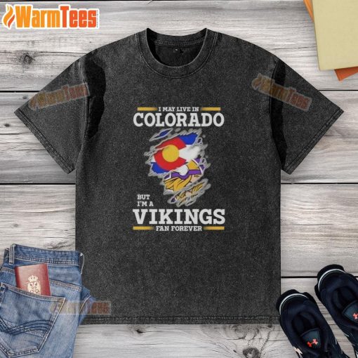 Alt Text: Premium washed t-shirt featuring 'I may live in Colorado but I'm a Minnesota Vikings fan forever' design.