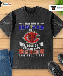 Premium washed t-shirt stating 'I may live in Indiana, but I'm a die-hard Chicago Bears fan' in bold lettering.