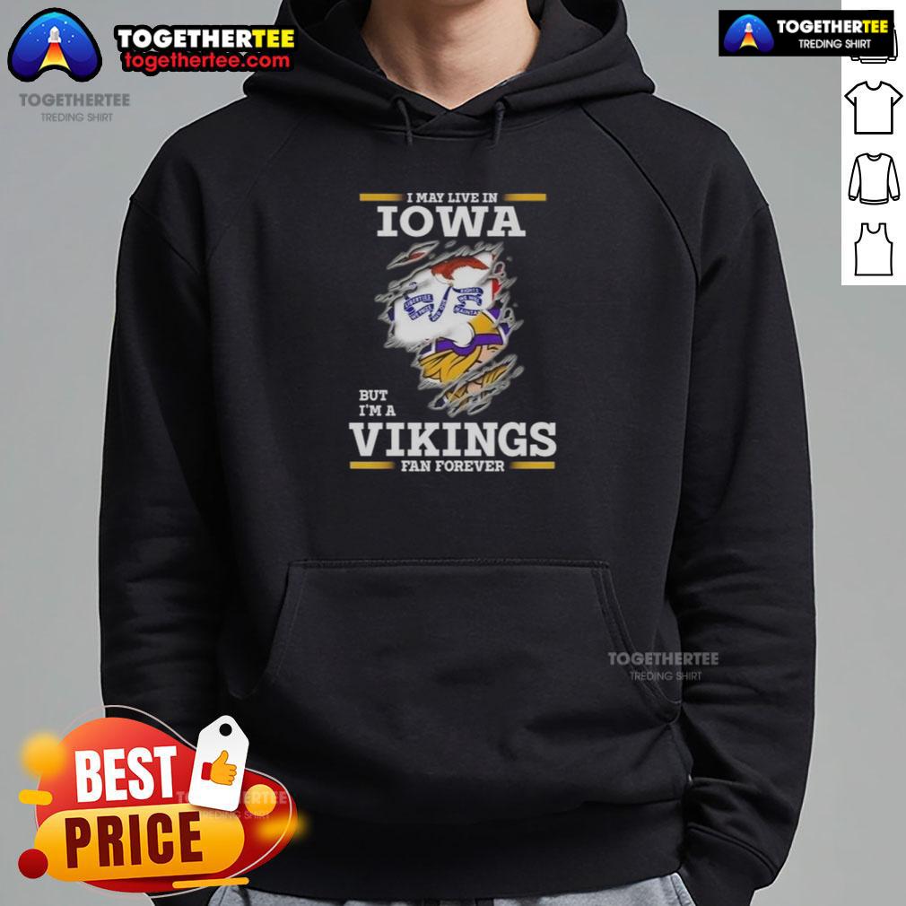 Premium I May Live In Iowa But I'M A Minnesota Vikings Fan Forever Hoodie Alt Text: Premium hoodie featuring 'I May Live In Iowa But I'm A Minnesota Vikings Fan Forever' design for loyal fans.
