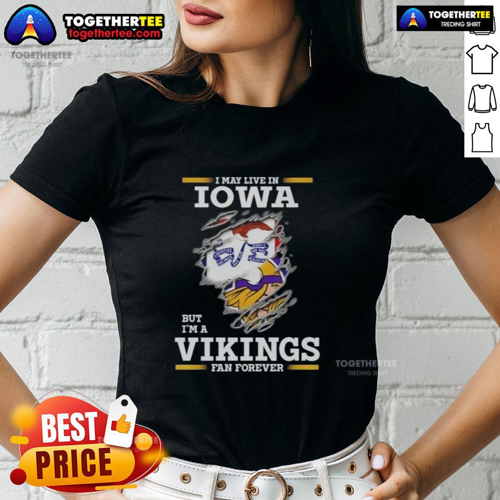 Premium I May Live In Iowa But I'M A Minnesota Vikings Fan Forever Ladies Tee Premium ladies tee for Minnesota Vikings fans, saying 'I may live in Iowa but I'm a Minnesota Vikings fan forever.'