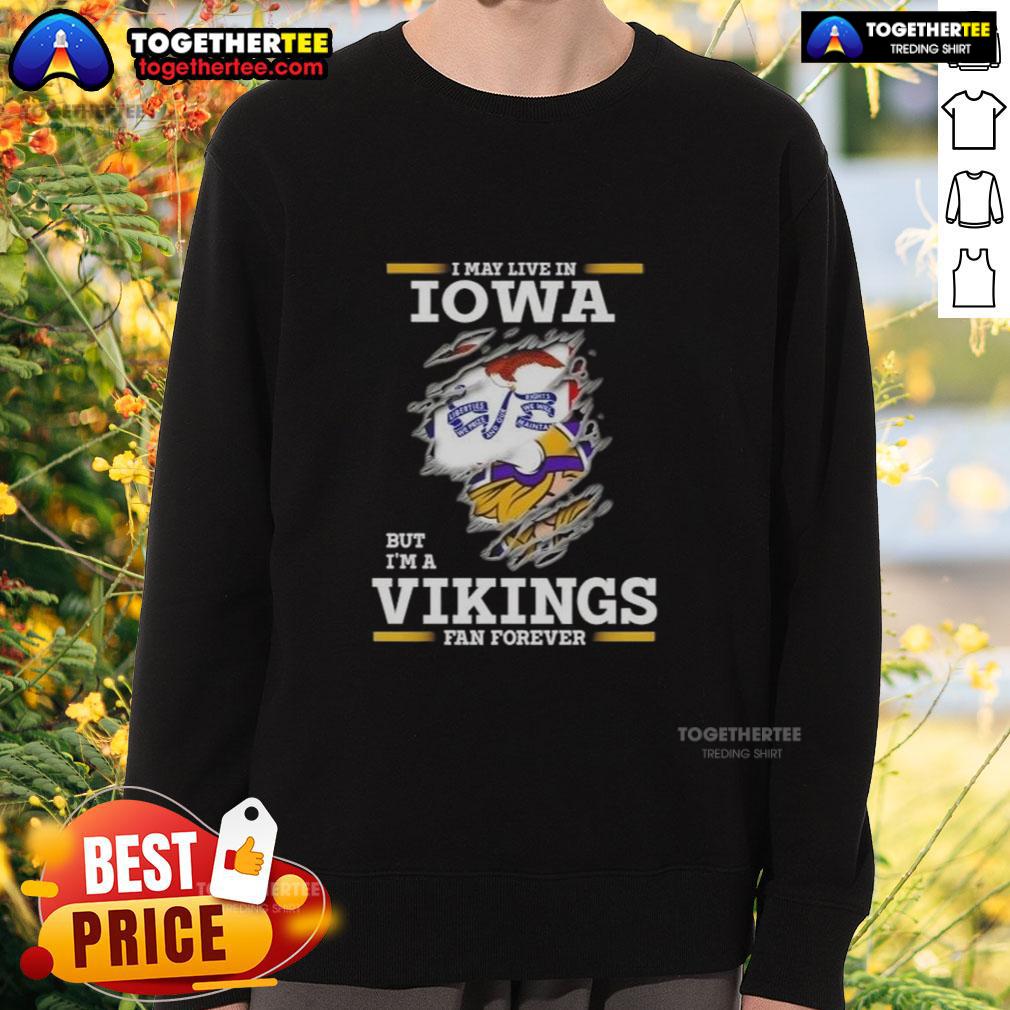 Premium I May Live In Iowa But I'M A Minnesota Vikings Fan Forever Sweatshirt Premium sweatshirt showing 'I May Live In Iowa But I'm A Minnesota Vikings Fan Forever' design for dedicated fans.