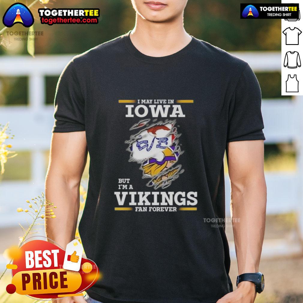 Premium I May Live In Iowa But I'M A Minnesota Vikings Fan Forever T Shirt Premium I May Live In Iowa But I'm A Minnesota Vikings Fan Forever T-Shirt featuring team colors and logo design.