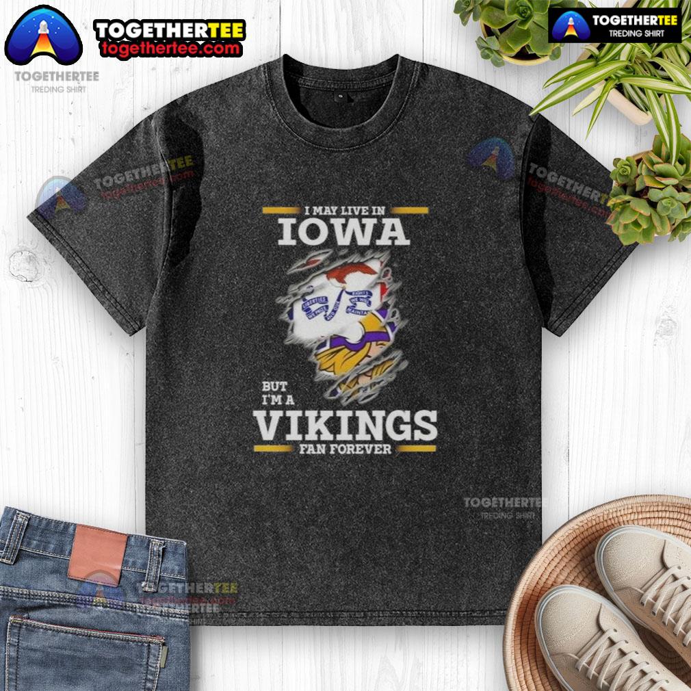 Premium I May Live In Iowa But I'm A Minnesota Vikings Fan Forever Washed T-Shirt Premium washed t-shirt saying 'I May Live in Iowa But I'm a Minnesota Vikings Fan Forever' for dedicated fans.