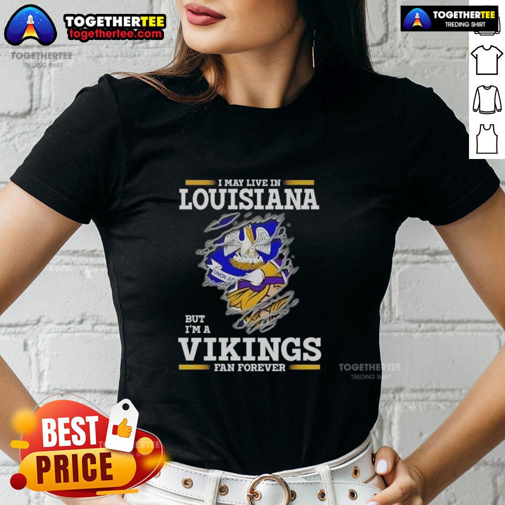 Premium I May Live In Louisiana But I'm A Minnesota Vikings Fan Forever Ladies-Tee