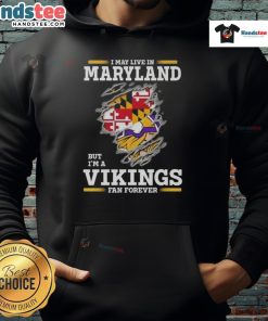 Alt Text: Premium hoodie featuring 'I May Live In Maryland But I'm A Minnesota Vikings Fan Forever' design for fans.