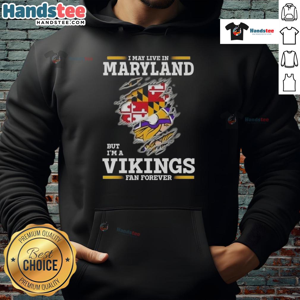 Premium I May Live In Maryland But I'M A Minnesota Vikings Fan Forever Hoodie Alt Text: Premium hoodie featuring 'I May Live In Maryland But I'm A Minnesota Vikings Fan Forever' design for fans.