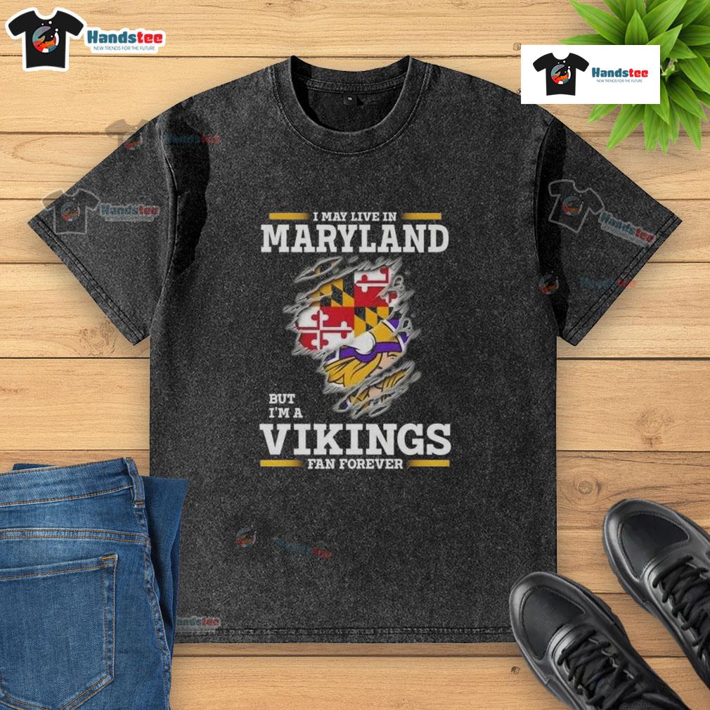 Premium I May Live In Maryland But I'm A Minnesota Vikings Fan Forever Washed T-Shirt Premium washed T-shirt featuring 'I May Live In Maryland But I'm A Minnesota Vikings Fan Forever' design.