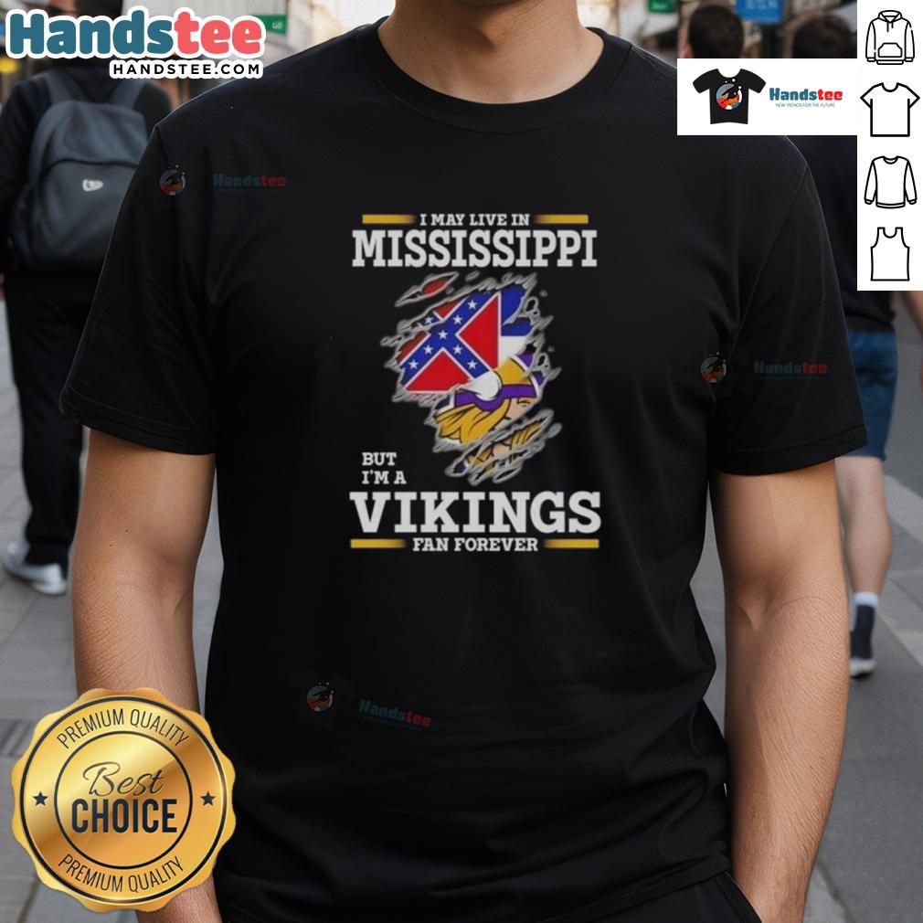 Premium I May Live In Mississippi But I'm A Minnesota Vikings Fan Forever T-Shirt Premium I May Live In Mississippi But I'm A Minnesota Vikings Fan Forever T-Shirt featuring bold team graphics.